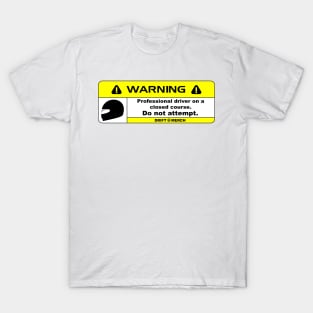 Professional Driver on a Closed Course Funny Warning Disclaimer T-Shirt